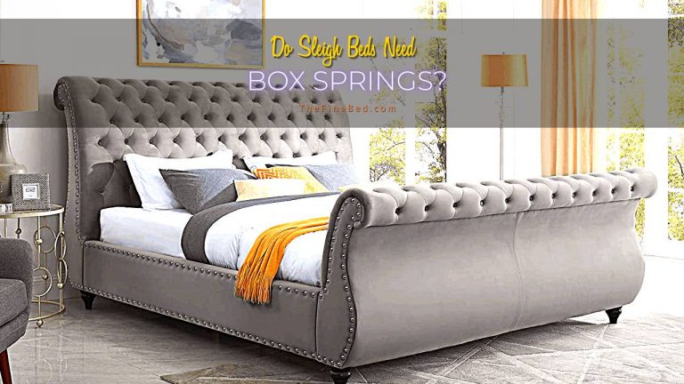 Do Sleigh Beds Need Box Springs? 9 Things to Know About Sleigh Bed