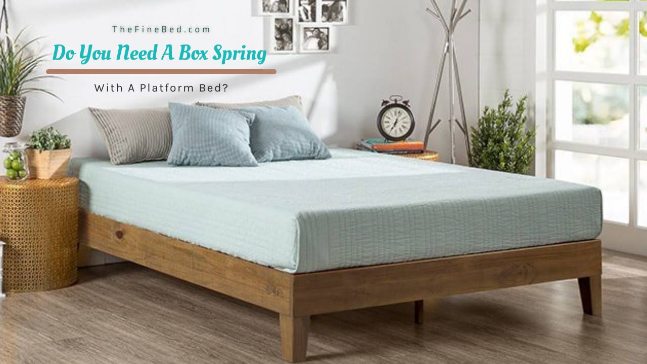 Do You Need A Box Spring With A Platform Bed